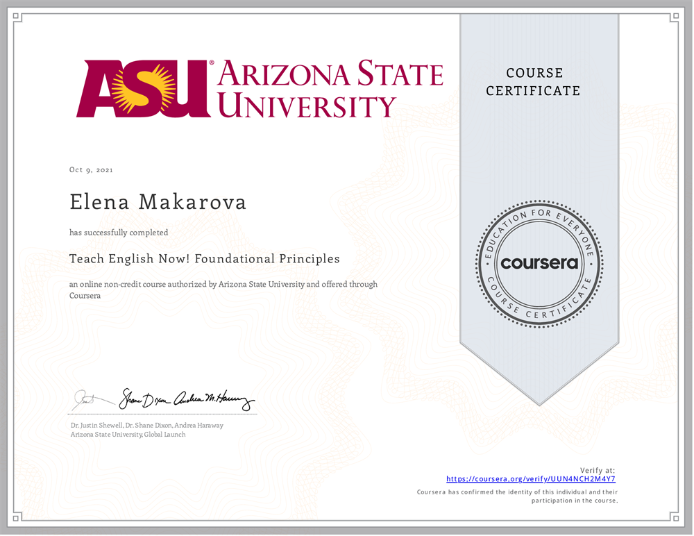 2021 г. - Arizona State University (ASU). Certificate of the successful completion of the course “Teach English Now! Foundational Principles”