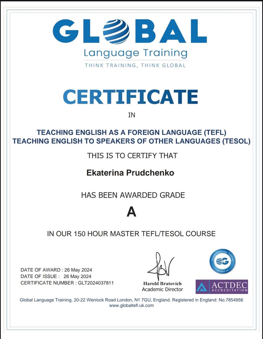 Сертификат TEFL (Teaching English as a Foreign Language - преподавание английского в качестве иностранного), TESOL (Teaching English to Speakers of Other Languages - преподавание английского носителям других языков), grade A - "отлично" (интернациональная программа обучения для учителей английского языка)